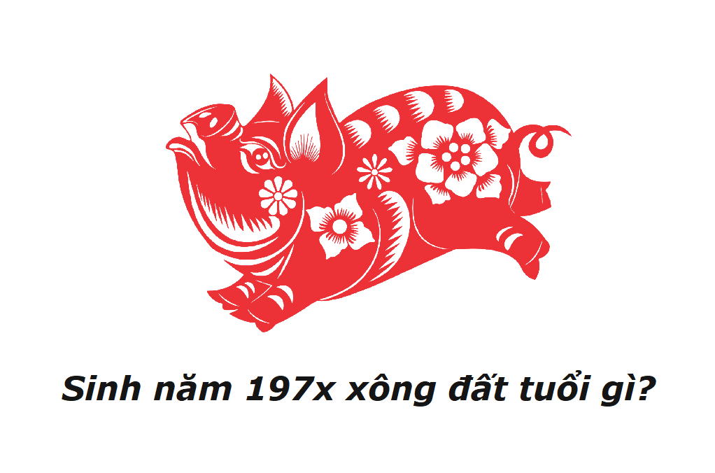 Sinh năm 197x xông đất tuổi gì